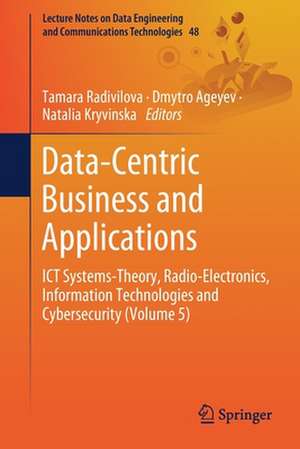 Data-Centric Business and Applications: ICT Systems-Theory, Radio-Electronics, Information Technologies and Cybersecurity (Volume 5) de Tamara Radivilova