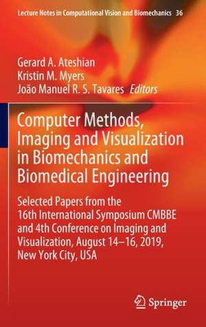 Computer Methods, Imaging and Visualization in Biomechanics and Biomedical Engineering: Selected Papers from the 16th International Symposium CMBBE and 4th Conference on Imaging and Visualization, August 14-16, 2019, New York City, USA de Gerard A. Ateshian