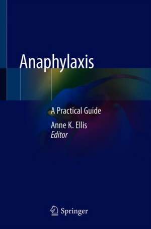 Anaphylaxis: A Practical Guide de Anne K. Ellis