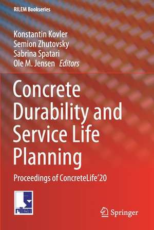 Concrete Durability and Service Life Planning: Proceedings of ConcreteLife’20 de Konstantin Kovler