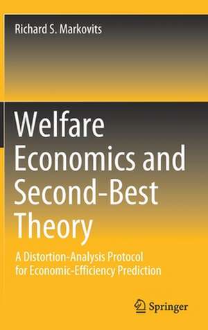 Welfare Economics and Second-Best Theory: A Distortion-Analysis Protocol for Economic-Efficiency Prediction de Richard S. Markovits