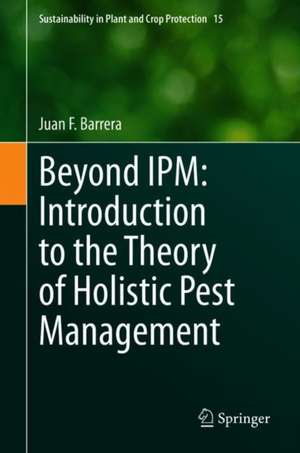 Beyond IPM: Introduction to the Theory of Holistic Pest Management de Juan F. Barrera