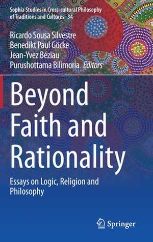 Beyond Faith and Rationality: Essays on Logic, Religion and Philosophy de Ricardo Sousa Silvestre