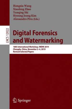 Digital Forensics and Watermarking: 18th International Workshop, IWDW 2019, Chengdu, China, November 2–4, 2019, Revised Selected Papers de Hongxia Wang