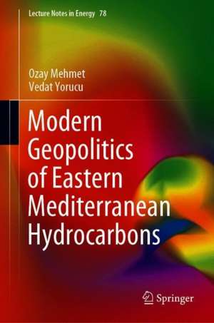 Modern Geopolitics of Eastern Mediterranean Hydrocarbons in an Age of Energy Transformation de Ozay Mehmet