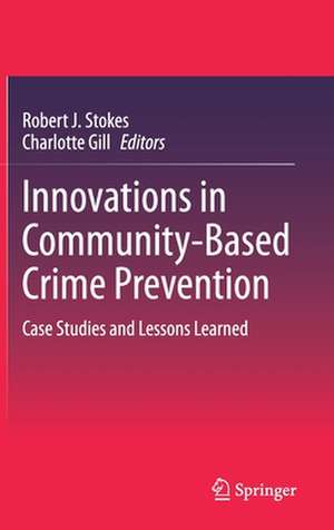 Innovations in Community-Based Crime Prevention: Case Studies and Lessons Learned de Robert J. Stokes