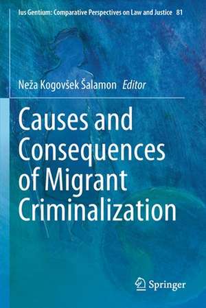 Causes and Consequences of Migrant Criminalization de Neža Kogovšek Šalamon