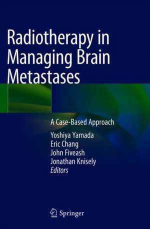 Radiotherapy in Managing Brain Metastases: A Case-Based Approach de Yoshiya Yamada