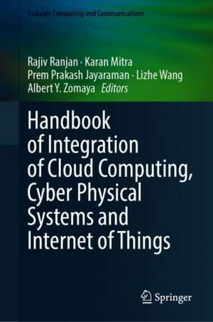 Handbook of Integration of Cloud Computing, Cyber Physical Systems and Internet of Things de Rajiv Ranjan