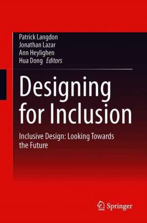 Designing for Inclusion: Inclusive Design: Looking Towards the Future de Patrick Langdon