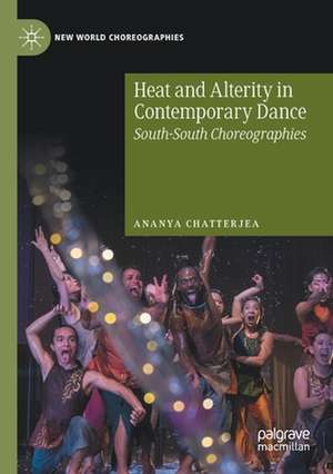 Heat and Alterity in Contemporary Dance: South-South Choreographies de Ananya Chatterjea