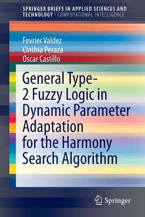 General Type-2 Fuzzy Logic in Dynamic Parameter Adaptation for the Harmony Search Algorithm de Fevrier Valdez