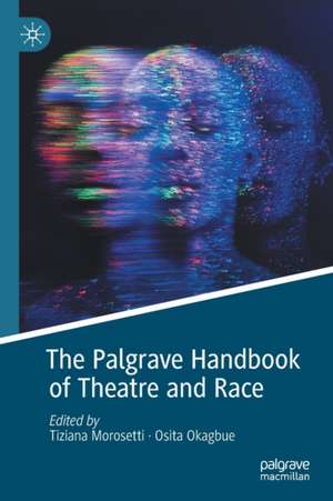 The Palgrave Handbook of Theatre and Race de Tiziana Morosetti