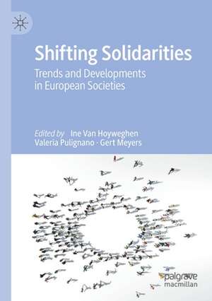 Shifting Solidarities: Trends and Developments in European Societies de Ine Van Hoyweghen