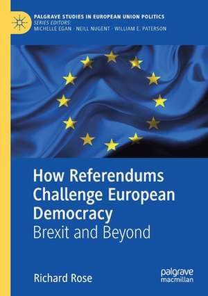 How Referendums Challenge European Democracy: Brexit and Beyond de Richard Rose