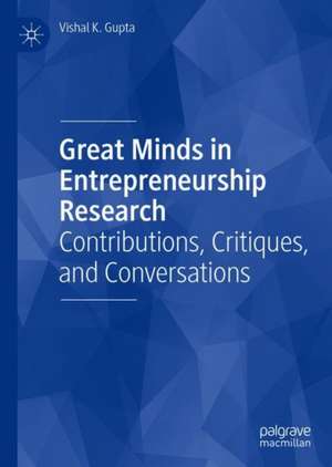 Great Minds in Entrepreneurship Research: Contributions, Critiques, and Conversations de Vishal K. Gupta