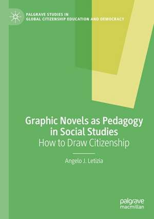 Graphic Novels as Pedagogy in Social Studies: How to Draw Citizenship de Angelo J. Letizia