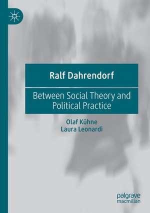 Ralf Dahrendorf: Between Social Theory and Political Practice de Olaf Kühne