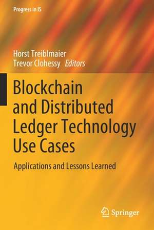 Blockchain and Distributed Ledger Technology Use Cases: Applications and Lessons Learned de Horst Treiblmaier