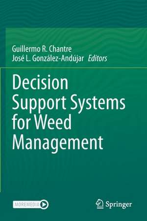 Decision Support Systems for Weed Management de Guillermo R. Chantre