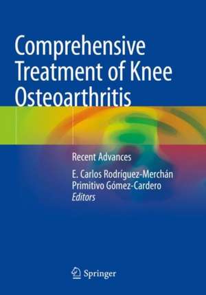 Comprehensive Treatment of Knee Osteoarthritis: Recent Advances de E. Carlos Rodríguez-Merchán