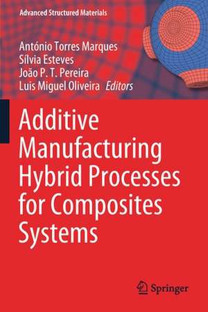 Additive Manufacturing Hybrid Processes for Composites Systems de António Torres Marques