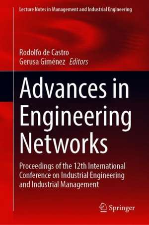 Advances in Engineering Networks: Proceedings of the 12th International Conference on Industrial Engineering and Industrial Management de Rodolfo de Castro