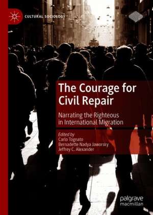 The Courage for Civil Repair: Narrating the Righteous in International Migration de Carlo Tognato