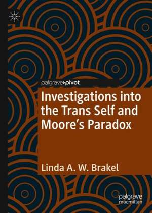 Investigations into the Trans Self and Moore's Paradox de Linda A. W. Brakel