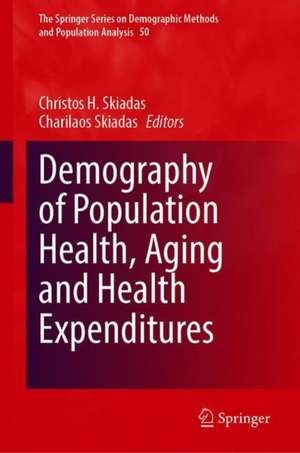 Demography of Population Health, Aging and Health Expenditures de Christos H. Skiadas