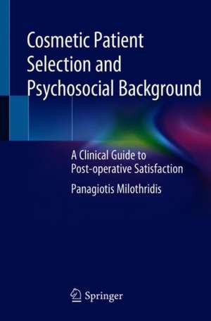 Cosmetic Patient Selection and Psychosocial Background: A Clinical Guide to Post-operative Satisfaction de Panagiotis Milothridis