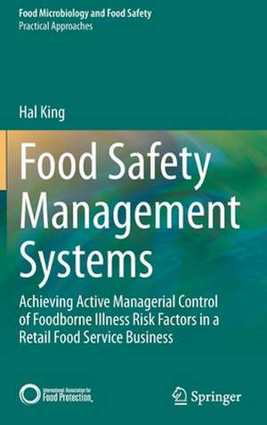 Food Safety Management Systems: Achieving Active Managerial Control of Foodborne Illness Risk Factors in a Retail Food Service Business de Hal King