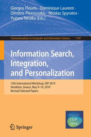 Information Search, Integration, and Personalization: 13th International Workshop, ISIP 2019, Heraklion, Greece, May 9–10, 2019, Revised Selected Papers de Giorgos Flouris