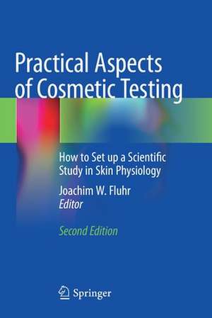 Practical Aspects of Cosmetic Testing: How to Set up a Scientific Study in Skin Physiology de Joachim W. Fluhr