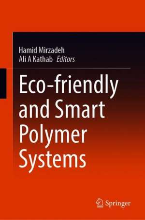 Eco-friendly and Smart Polymer Systems de Hamid Mirzadeh