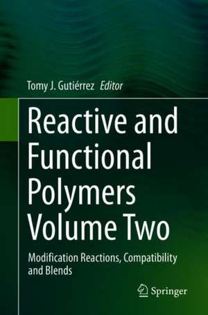 Reactive and Functional Polymers Volume Two: Modification Reactions, Compatibility and Blends de Tomy J. Gutiérrez