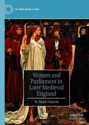 Women and Parliament in Later Medieval England de W. Mark Ormrod