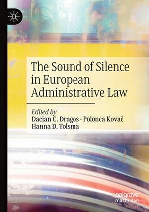 The Sound of Silence in European Administrative Law de Dacian C. Dragos