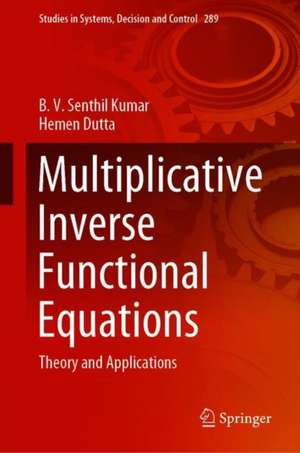 Multiplicative Inverse Functional Equations: Theory and Applications de B. V. Senthil Kumar