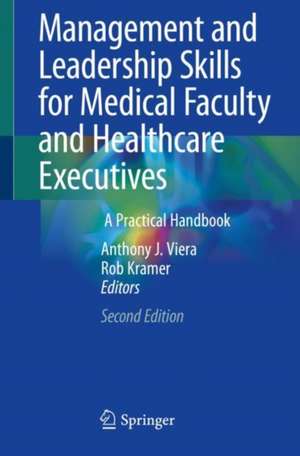 Management and Leadership Skills for Medical Faculty and Healthcare Executives: A Practical Handbook de Anthony J. Viera