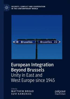 European Integration Beyond Brussels: Unity in East and West Europe Since 1945 de Matthew Broad