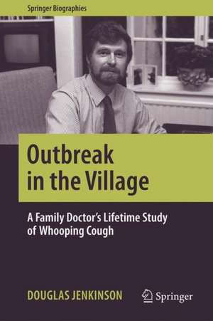 Outbreak in the Village: A Family Doctor's Lifetime Study of Whooping Cough de Douglas Jenkinson