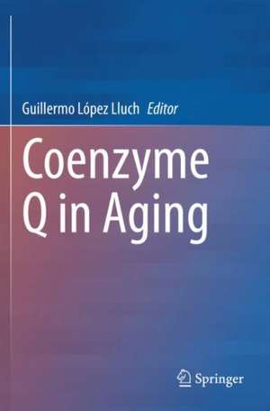 Coenzyme Q in Aging de Guillermo López Lluch