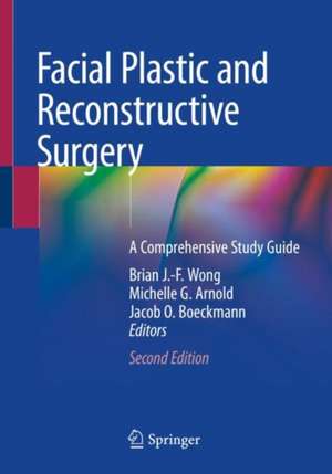 Facial Plastic and Reconstructive Surgery: A Comprehensive Study Guide de BRIAN J.F. WONG