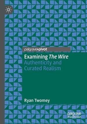 Examining The Wire: Authenticity and Curated Realism de Ryan Twomey