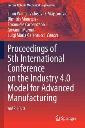 Proceedings of 5th International Conference on the Industry 4.0 Model for Advanced Manufacturing: AMP 2020 de Lihui Wang