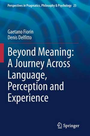 Beyond Meaning: A Journey Across Language, Perception and Experience de Gaetano Fiorin