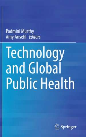 Technology and Global Public Health de Padmini Murthy