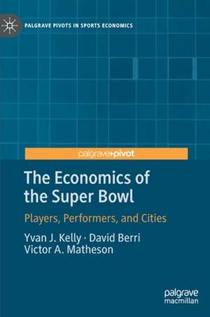 The Economics of the Super Bowl: Players, Performers, and Cities de Yvan J. Kelly