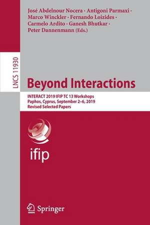 Beyond Interactions: INTERACT 2019 IFIP TC 13 Workshops, Paphos, Cyprus, September 2–6, 2019, Revised Selected Papers de José Abdelnour Nocera